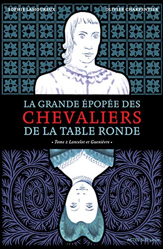 Télécharger La grande épopée des chevaliers de la Table Ronde, Tome 2 : Lancelot et Guenièvre Gratuit