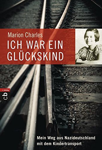 Ich war ein Glückskind: Mein Weg aus Nazideutschland mit dem Kindertransport