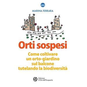 Orti sospesi: Come coltivare un orto-giardino sul balcone tutelando la biodiversità Orti sospesi: Come coltivare un orto-giardino sul balcone tutelando la biodiversità