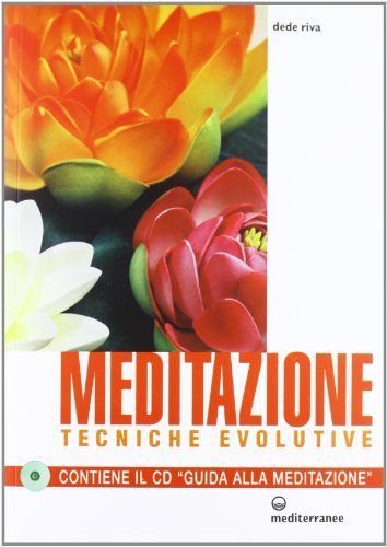 Meditazione. Tecniche evolutive. Con CD Audio Meditazione. Tecniche evolutive. Con CD Audio