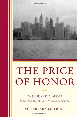 The Price of Honor: The Life and Times of George Brinton McClellan Jr.