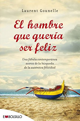 El hombre que quería ser feliz: Una fábula contemporánea acerca de la búsqueda de la auténtica felicidad. livre