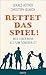 Rettet das Spiel!: Weil Leben mehr als Funktionieren ist by Gerald Hüther, Christoph Quarch