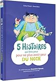 5 histoires qui font peur... pour ne plus avoir peur du noir