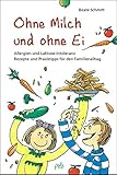 Image de Ohne Milch und ohne Ei: Allergien und Laktose-Intoleranz. Rezepte und Praxistipps für den Familiena