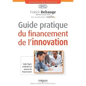 Guide pratique du financement de l'innovation. Cadre légal, méthodes et sources de financement.