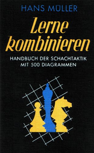 Download Lerne Kombinieren. Handbuch der Schachtaktik mit 500 Diagrammen