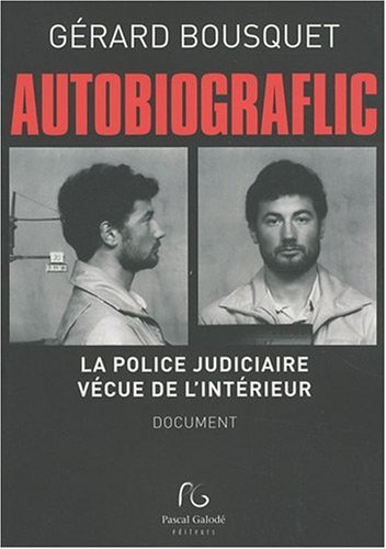 Autobiograflic : La police judiciaire vécue de l'intérieur Autobiograflic : La police judiciaire vécue de l'intérieur