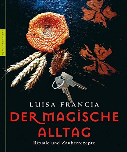 Download Der magische Alltag: Rituale und Zauberrezepte Download Der magische Alltag: Rituale und Zauberrezepte