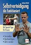 Image de Selbstverteidigung, die funktioniert - Vermeiden, Beschwichtigen, Aktiv werden - Mit Spezial-Tipps f