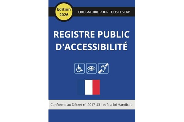 Registre Public d'Accessibilité: Obligatoire pour tous les ERP (Commerces, Hôtels, Santé...) : Conforme Loi Handicap et Décret 2017-431 - Grand Format A4