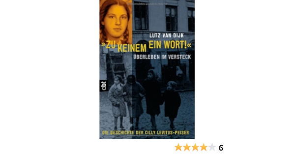 Zu Keinem Ein Wort Uberleben Im Versteck Dier Geschichte Der Cilly Levitus Peiser Amazon De Dijk Lutz Van Bucher