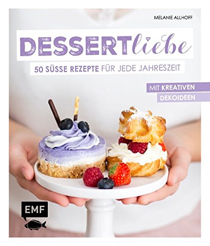 Download Dessertliebe: 50 süße Rezepte für jede Jahreszeit – Mit kreativen Dekoideen Download Dessertliebe: 50 süße Rezepte für jede Jahreszeit – Mit kreativen Dekoideen