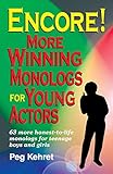 Encore! More Winning Monologs for Young Actors: 63 More Honest-To-Life Monologs for Teenage Boys and Girls: More Winning Monologues for Young Actors by