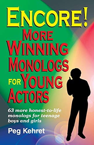 Encore! More Winning Monologs for Young Actors: 63 More Honest-To-Life Monologs for Teenage Boys and Girls: More Winning Monologues for Young Actors