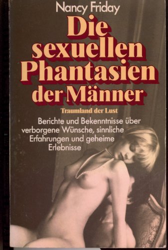 Traumland der Lust. Berichte und Bekenntnisse über die verborgenen Wünsche und die sexuellen Phantasien der Männer
