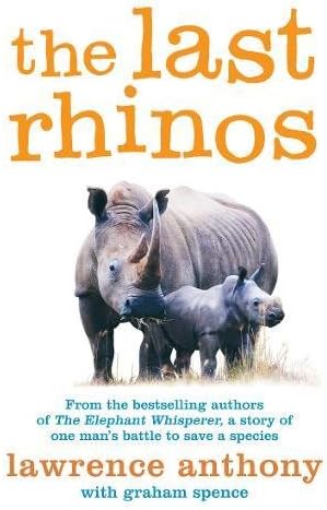 The Last Rhinos: The Powerful Story of One Man's Battle to Save a Species