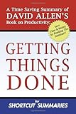 Getting Things Done: A Time Saving Summary of David Allen's Book on Productivity by Shortcut Summaries