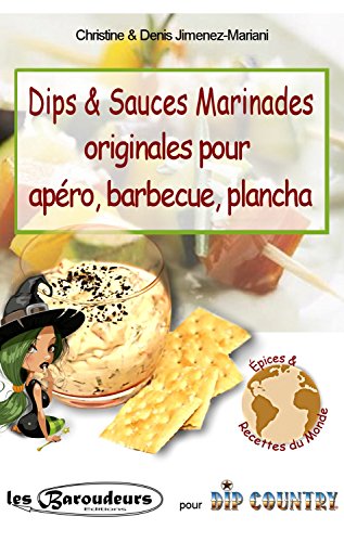 Dips  &  Sauces Marinades originales pour apéro, barbecue, plancha: Plus de 100 recettes faciles de mélanges d'épices et aromates pour dips, trempettes. Version gourmande et light pour les régimes