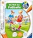 tiptoi® Die Welt des Fußballs (tiptoi® Wieso? Weshalb? Warum?, Band 21) by 