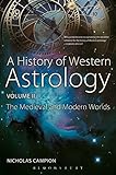 A History of Western Astrology Volume II: The Medieval and Modern Worlds by Nicholas Campion