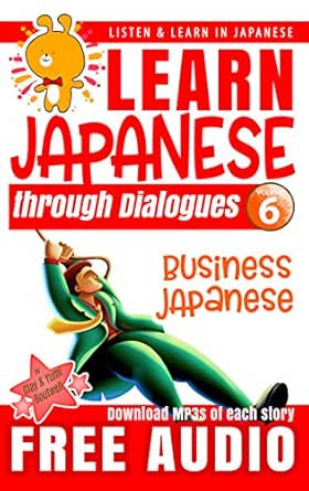 Learn Japanese Through Dialogues Business Japanese Listen Learn In Japanese Ebook Boutwell John Clay Boutwell Yumi Amazon Co Uk Kindle Store