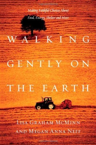 Walking Gently on the Earth: Making Faithful Choices About Food, Energy, Shelter and More Kindle Edition