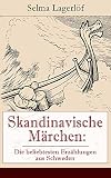 Skandinavische Märchen: Die beliebtesten Erzählungen aus Schweden: Weltberühmte Kindergeschichten der schwedischen Nobelpreisträgerin: Der Luftballon + ... + Unter den Kletterrosen und mehr by 