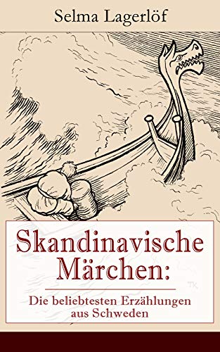 Skandinavische Märchen: Die beliebtesten Erzählungen aus Schweden: Weltberühmte Kindergeschichten der schwedischen Nobelpreisträgerin: Der Luftballon + ... + Unter den Kletterrosen und mehr