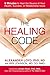 The Healing Code: 6 Minutes to Heal the Source of Your Health, Success, or Relationship Issue by 