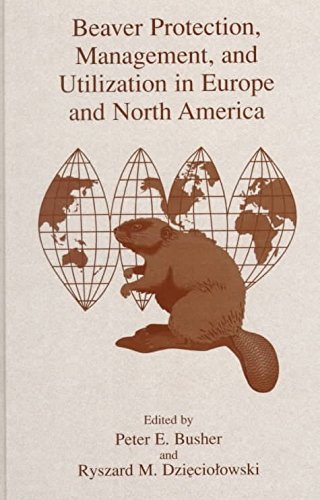 [(Beaver Protection, Management, and Utilization in Europe and North America)] [Edited by Peter E. Busher ] published on (June, 1999)