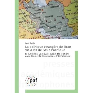 La politique etrangere de l'Iran vis-A-vis de l'Asie-Pacifique: Le XXI siècle, un nouvel avenir des relations entre l'Iran et la Communaute Internationale