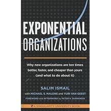 Exponential Organizations : Why new organizations are ten times better, faster, and cheaper than yours (and what to do about it)
