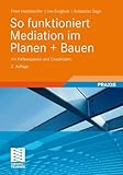 So Funktioniert Mediation im Planen + Bauen: mit Fallbeispielen und Checklisten (German Edition), 2. Auflage by Peter Hammacher