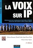 Image de La voix sur IP : Déploiement des architectures VoIP, IMS et TISPAN Protocoles SIP 3GPP et IETF, H.323, MGCP