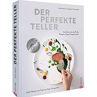Kochbuch – Der perfekte Teller.: Rezepte, Tipps & Inspirationen. Sterneküche für zuhause mit Step-by-Step-Fotografien. Das St