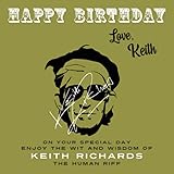 Happy Birthday—Love, Keith: On Your Special Day, Enjoy the Wit and Wisdom of Keith Richards, The Human Riff: 12