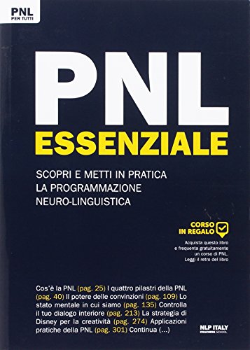 PNL essenziale. Scopri e metti in pratica la programmazione neuro-linguistica PNL essenziale. Scopri e metti in pratica la programmazione neuro-linguistica