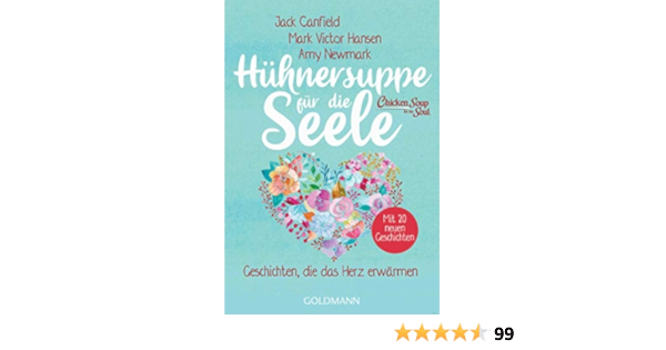 Huhnersuppe Fur Die Seele Geschichten Die Das Herz Erwarmen Uberarbeitete Neuausgabe Mit 20 Neuen Geschichten Amazon De Canfield Jack Hansen Mark Victor Newmark Amy Radunz Christiane Rahn Huber Ulla Bucher