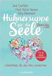 Huhnersuppe Fur Die Seele Geschichten Die Das Herz Erwarmen Uberarbeitete Neuausgabe Mit 20 Neuen Geschichten Amazon De Canfield Jack Hansen Mark Victor Newmark Amy Radunz Christiane Rahn Huber Ulla Bucher