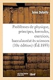 Image de Problèmes de physique, principes, formules & exercices, candidats au baccalauréat ès sciences