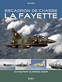 Escadron de chasse La Fayette 1916-2011 : Du Nieuport au Mirage 2000N
