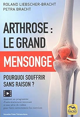 Macro Editions Arthrose : le grand mensonge: Pourquoi souffrir sans raison ?