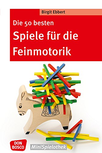 Die 50 besten Spiele für die Feinmotorik - eBook (Don Bosco MiniSpielothek)