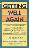 Getting Well Again: The Bestselling Classic About the Simontons' Revolutionary Lifesaving Self- Awar Getting Well Again: The Bestselling Classic About the Simontons' Revolutionary Lifesaving Self- Awar