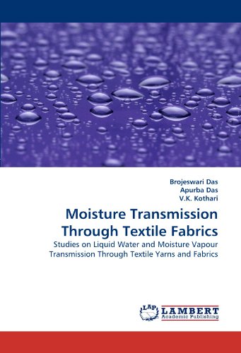 Moisture Transmission Through Textile Fabrics: Studies on Liquid Water and Moisture Vapour Transmission Through Textile Yarns and Fabrics