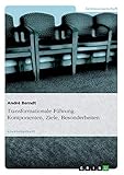 Transformationale Führung. Komponenten, Ziele, Besonderheiten by 