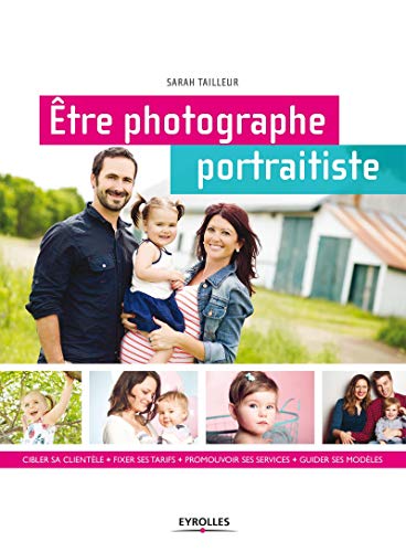 Etre photographe portraitiste : Cibler sa clientèle, fixer ses tarifs, promouvoir ses services, gui Etre photographe portraitiste : Cibler sa clientèle, fixer ses tarifs, promouvoir ses services, gui