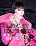 Alright Darling?: The Contemporary Drag Scene by 