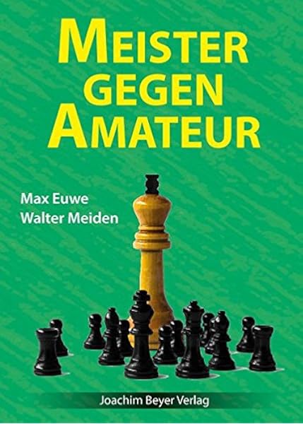 Meister Gegen Amateur Amazon De Max Euwe Bucher Meister Gegen Amateur Amazon De Max Euwe Bucher